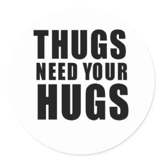 Thugs Need Hugs Classic Round Sticker