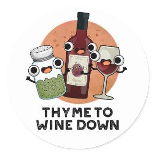 Thyme To Wine Down Funny Chill Pun  Classic Round Sticker