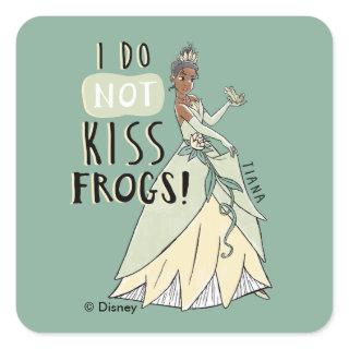 Tiana "I Do Not Kiss Frogs" Square Sticker