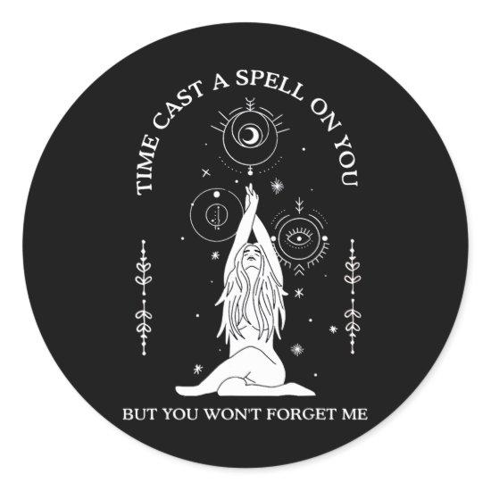 Time Cast A Spell On You But You Won't Forget Me 1 Classic Round Sticker