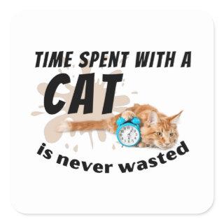 Time spent with a cat is never wasted- square sticker