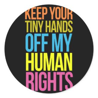 Tiny Hands Off My Human Rights Equality Clothing T Classic Round Sticker