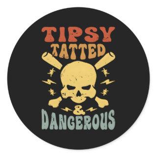 Tipsy Tatted And Dangerous Classic Round Sticker