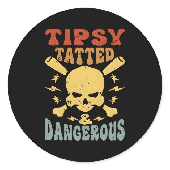 Tipsy Tatted And Dangerous Classic Round Sticker