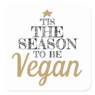 'Tis the season to be Vegan black and gold text Square Sticker