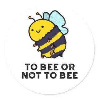 To Bee Or Not To Bee Funny Insect Pun  Classic Round Sticker