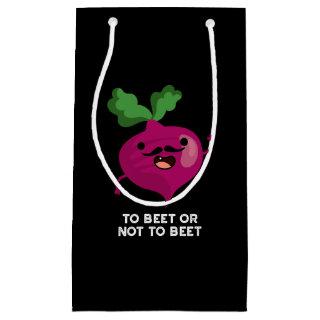 To Beet Or Not To Beet Funny Shakespeare Pun Dark  Small Gift Bag