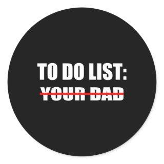 To Do List Your Dad Classic Round Sticker