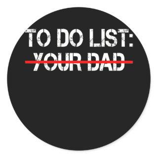 To Do List Your Dad Sarcasm Sarcastic Saying Men Classic Round Sticker