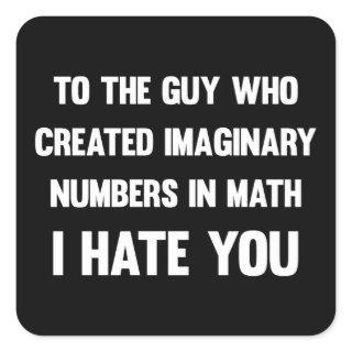 To the guy who created imaginary numbers...| Funny Square Sticker