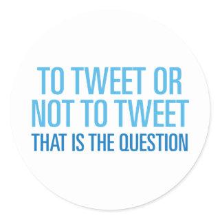To Tweet Or Not To Tweet Classic Round Sticker