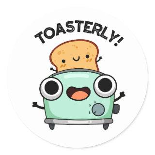 Toasterly Funny Toaster Toast Pun  Classic Round Sticker