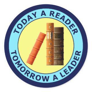 TODAY A READER TOMORROW A LEADER CLASSIC ROUND STICKER