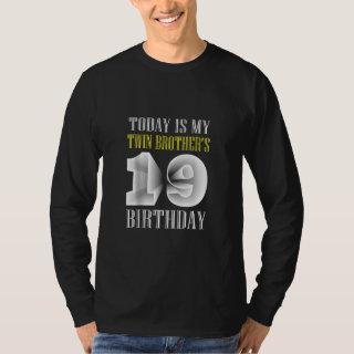 Today Is My Twin Brother's 19th Birthday Party 19  T-Shirt