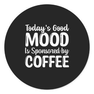 Today's Good mood is sponsored by coffee Classic Round Sticker