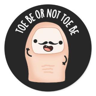 Toe Be Or Not Toe Be Funny Shakespeare Pun Dark BG Classic Round Sticker