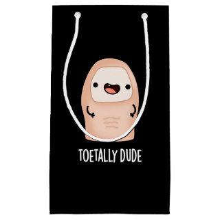 Toetally Dude Funny Big Toe Pun Dark BG Small Gift Bag