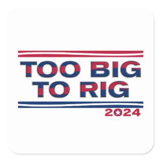 TOO BIG TO RIG 2024 SQUARE STICKER