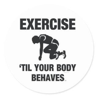 TOP Exercise Til Your Body Behaves Classic Round Sticker