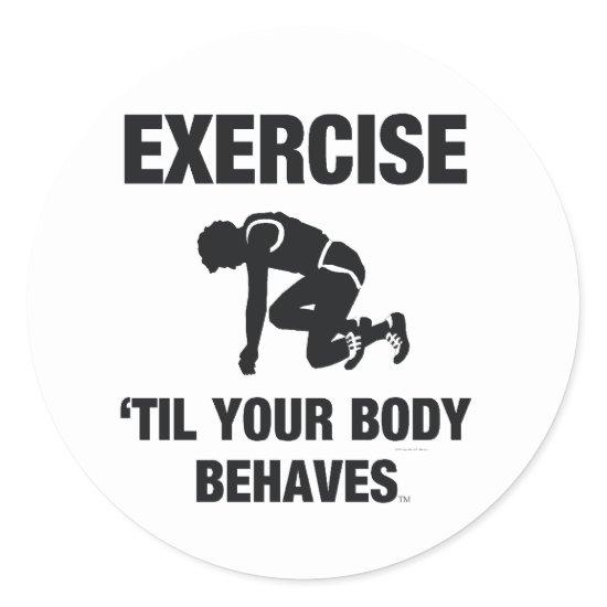 TOP Exercise Til Your Body Behaves Classic Round Sticker