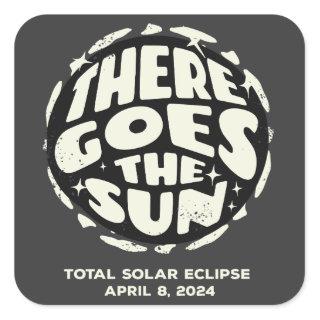 Total Solar Eclipse 2024 There Goes the Sun Square Sticker