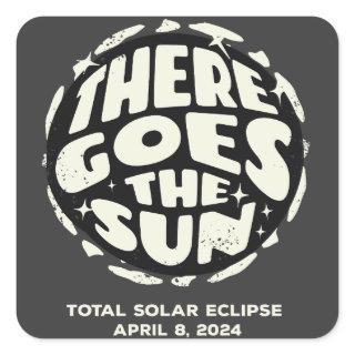 Total Solar Eclipse 2024 There Goes the Sun Square Sticker