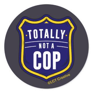 Totally Not A Cop Classic Round Sticker