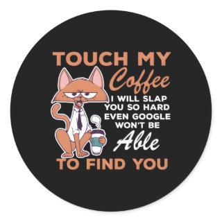 Touch My Coffee Coffee I Will Slap You So Hard Classic Round Sticker