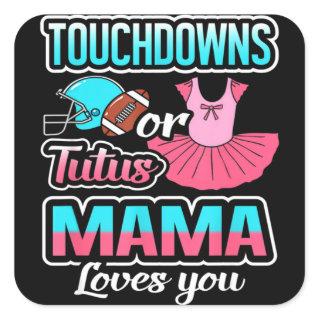 Touchdowns Or Tutus Mama Loves You Gender Reveal B Square Sticker