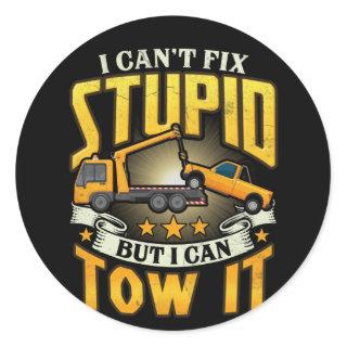 Tow Truck Driver I Cant Fix Stupid But Can Tow It Classic Round Sticker