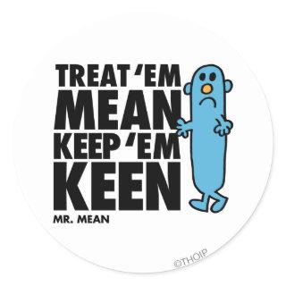 Treat 'Em Mean Classic Round Sticker