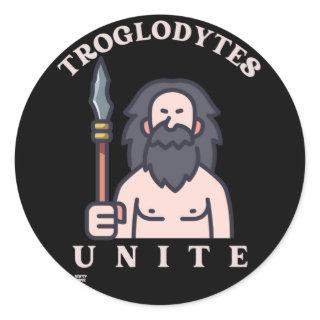 "TROGLODYTES UNITE" funny stone age caveman        Classic Round Sticker