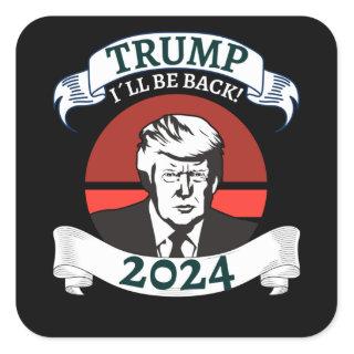Trum I Will Be Back 2024 Pro Trump Square Sticker
