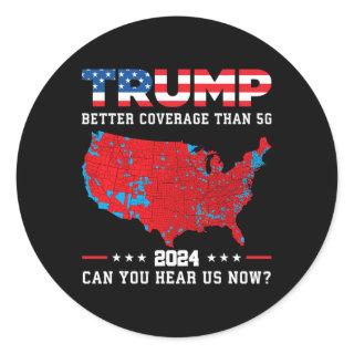 Trump 2024 Better Coverage Than 5g Can You Hear Us Classic Round Sticker