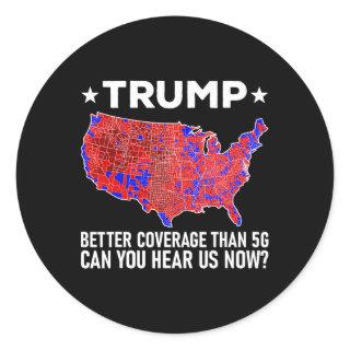 Trump Better Coverage Than 5g Can You Hear Us Now  Classic Round Sticker