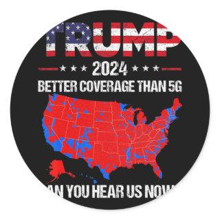 Trump Better Coverage Than 5g Can You Hear Us Now  Classic Round Sticker