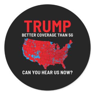 Trump Better Coverage Than 5g Can You Hear Us Now  Classic Round Sticker