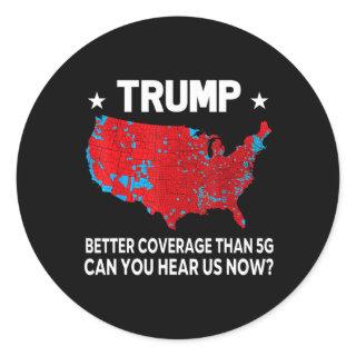 Trump Better Coverage Than 5g Can You Hear Us Now  Classic Round Sticker