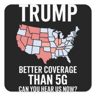 Trump Better Coverage Than 5G Can You Hear us Now  Square Sticker