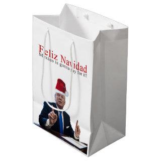 Trump. Feliz Navidad, Mexico is gonna pay for it! Medium Gift Bag
