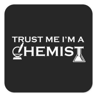 Trust me I am a chemist funny chemistry quotes Square Sticker