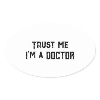 Trust Me, I’m a Doctor Funny Doctors & Physicians Oval Sticker