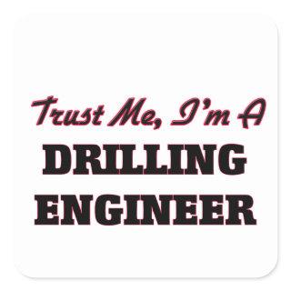 Trust me I'm a Drilling Engineer Square Sticker