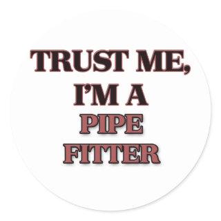 Trust Me I'm A PIPE FITTER Classic Round Sticker