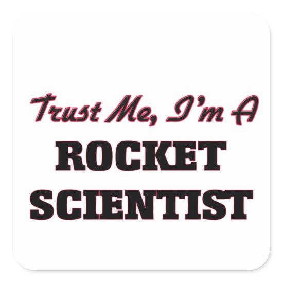 Trust me I'm a Rocket Scientist Square Sticker