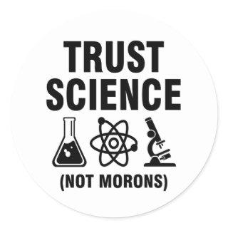 Trust Science Not Morons Classic Round Sticker