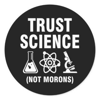 Trust Science Not Morons Classic Round Sticker