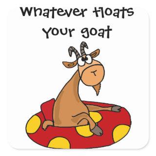TU- Funny Whatever Floats Your Goat Cartoon Square Sticker