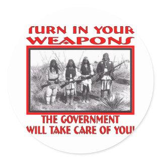 Turn In Your Weapons The Government Will Take Care Classic Round Sticker