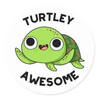 Turtley Awesome Funny Turtle Pun  Classic Round Sticker